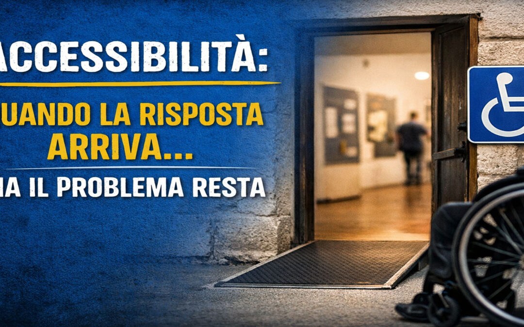 Accessibilità: quando la risposta arriva… ma il problema resta